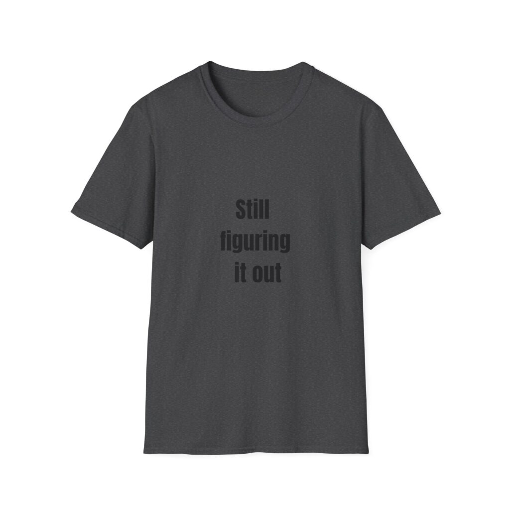 still figuring it out t shirt — minimalist casual graphic tee