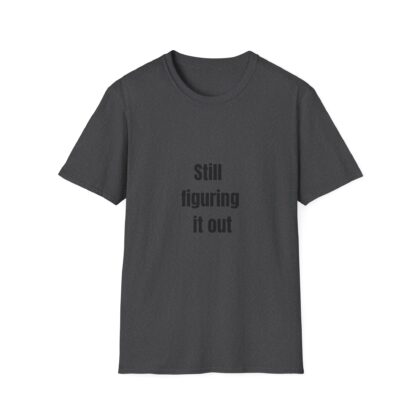 still figuring it out t shirt — minimalist casual graphic tee